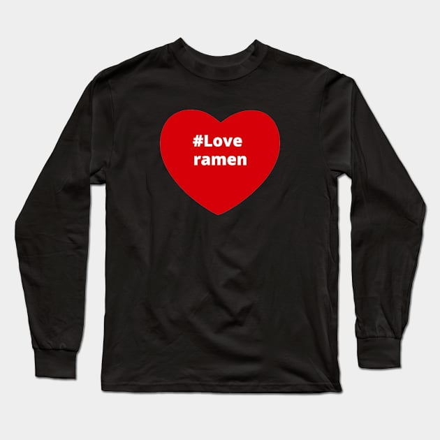 Love Ramen - Hashtag Heart Long Sleeve T-Shirt by support4love